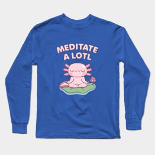 Cute Axolotl Meditate A Lotl Long Sleeve T-Shirt